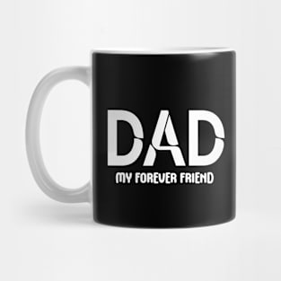 Dad: My Forever Friend - Fatherhood - Fathers Day - Gift for Dad Mug